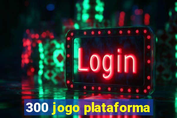 300 jogo plataforma